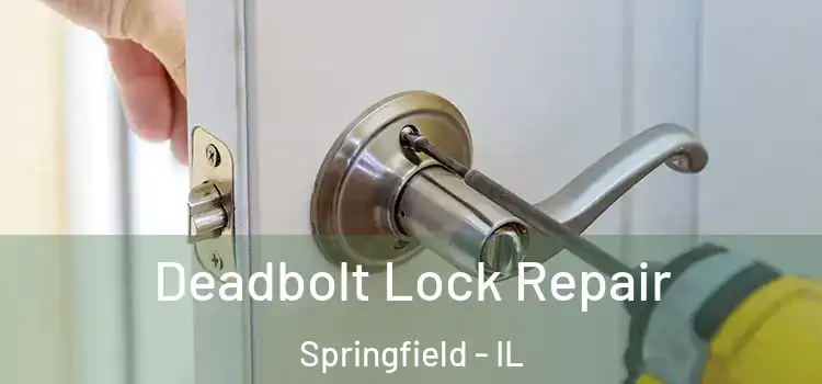 Deadbolt Lock Repair Springfield - IL
