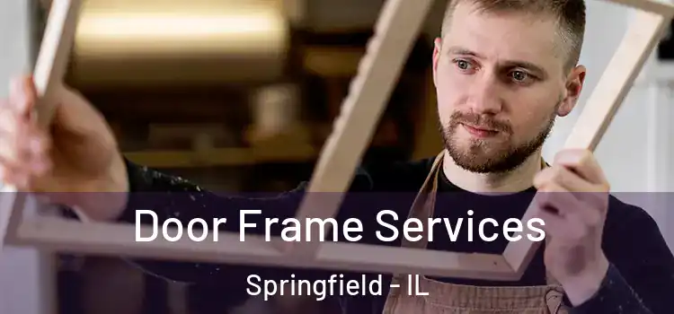 Door Frame Services Springfield - IL