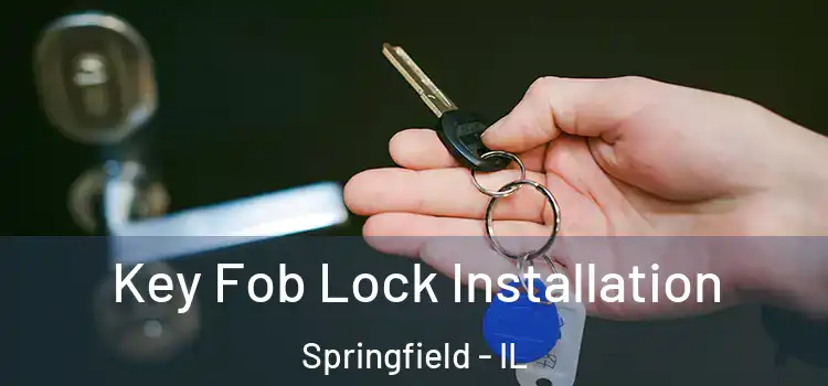 Key Fob Lock Installation Springfield - IL