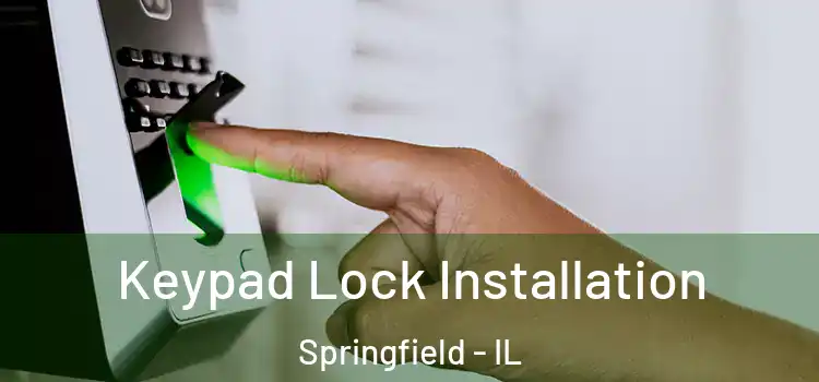 Keypad Lock Installation Springfield - IL